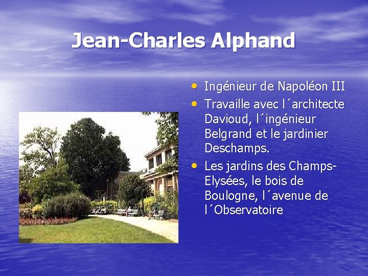 Jean-Charles Alphand • Ingénieur de Napoléon III • Travaille avec l´architecte • Les jardins