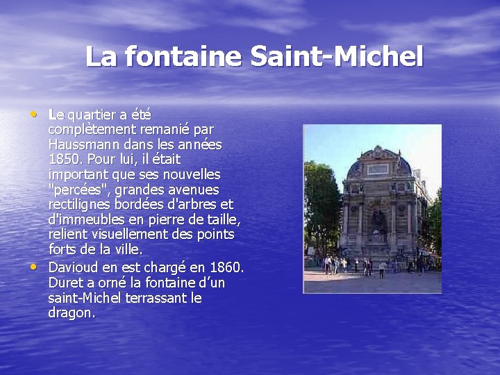 La fontaine Saint-Michel • Le quartier a été • complètement remanié par Haussmann dans