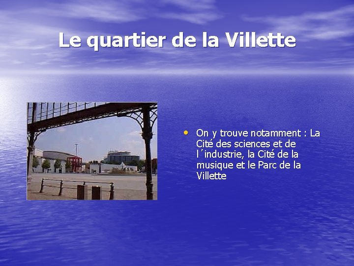 Le quartier de la Villette • On y trouve notamment : La Cité des