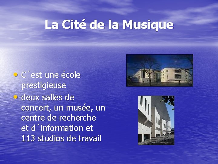 La Cité de la Musique • C´est une école • prestigieuse deux salles de