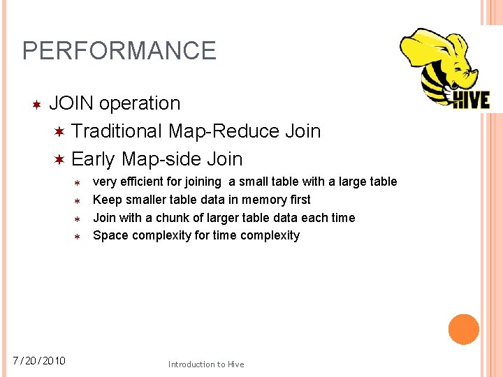 PERFORMANCE JOIN operation Traditional Map-Reduce Join Early Map-side Join 7/20/2010 very efficient for joining