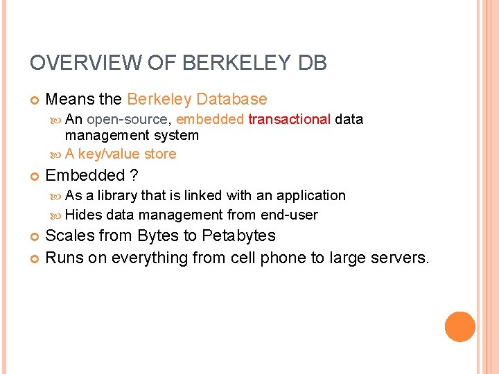OVERVIEW OF BERKELEY DB Means the Berkeley Database An open-source, embedded transactional data management