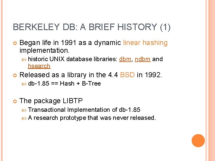 BERKELEY DB: A BRIEF HISTORY (1) Began life in 1991 as a dynamic linear