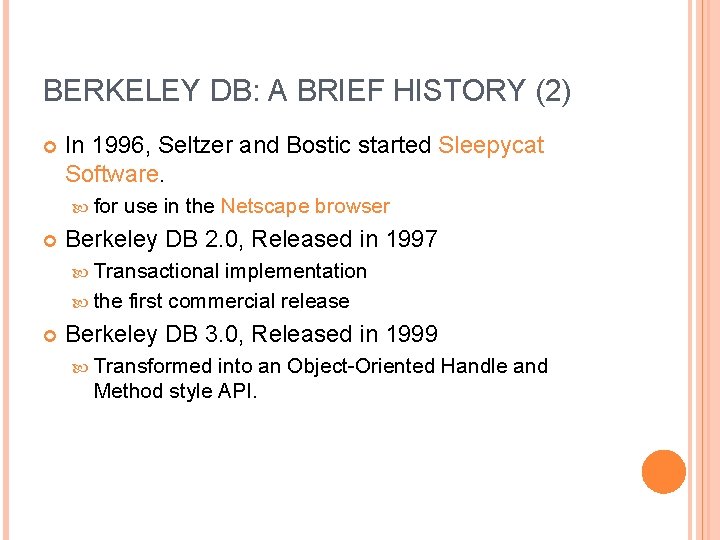 BERKELEY DB: A BRIEF HISTORY (2) In 1996, Seltzer and Bostic started Sleepycat Software.