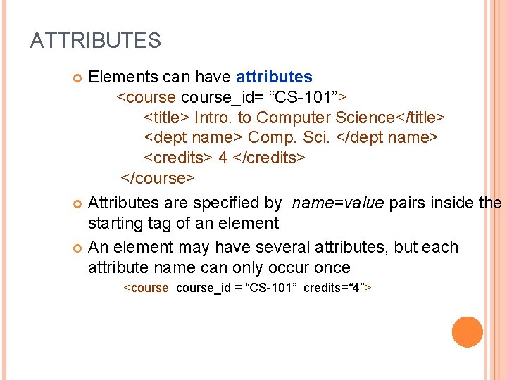 ATTRIBUTES Elements can have attributes <course_id= “CS-101”> <title> Intro. to Computer Science</title> <dept name>