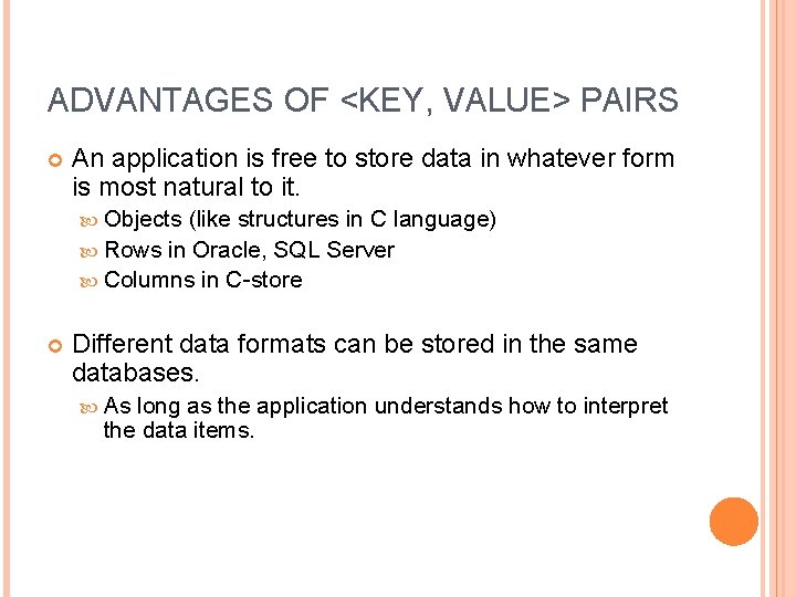 ADVANTAGES OF <KEY, VALUE> PAIRS An application is free to store data in whatever