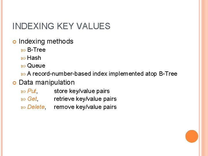 INDEXING KEY VALUES Indexing methods B-Tree Hash Queue A record-number-based index implemented atop B-Tree