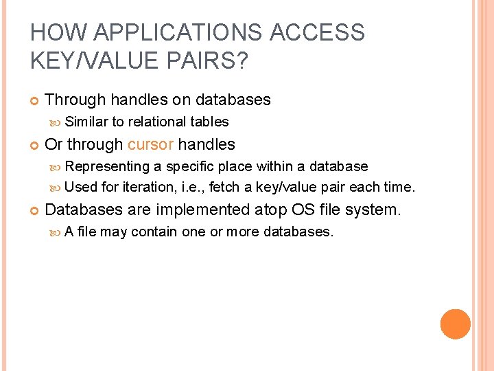HOW APPLICATIONS ACCESS KEY/VALUE PAIRS? Through handles on databases Similar to relational tables Or