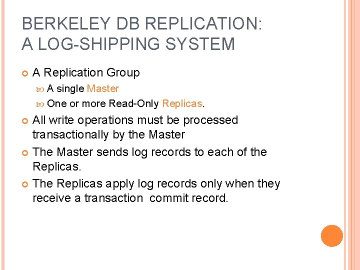 BERKELEY DB REPLICATION: A LOG-SHIPPING SYSTEM A Replication Group A single Master One or