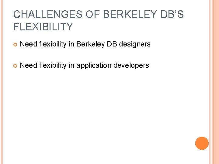 CHALLENGES OF BERKELEY DB’S FLEXIBILITY Need flexibility in Berkeley DB designers Need flexibility in