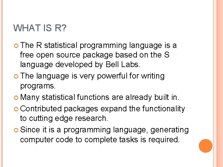 WHAT IS R? The R statistical programming language is a free open source package