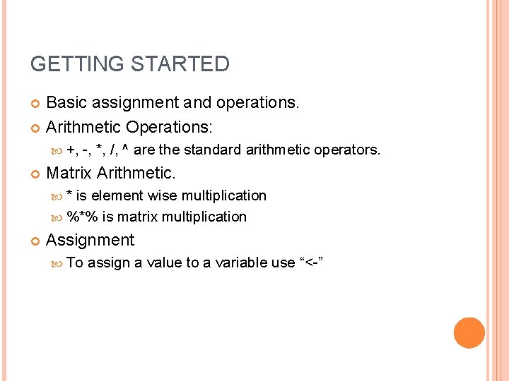 GETTING STARTED Basic assignment and operations. Arithmetic Operations: +, -, *, /, ^ are