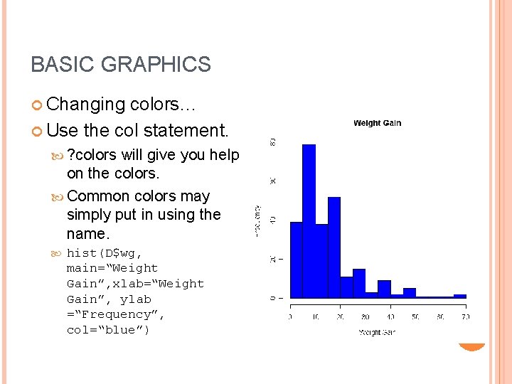 BASIC GRAPHICS Changing colors… Use the col statement. ? colors will give you help