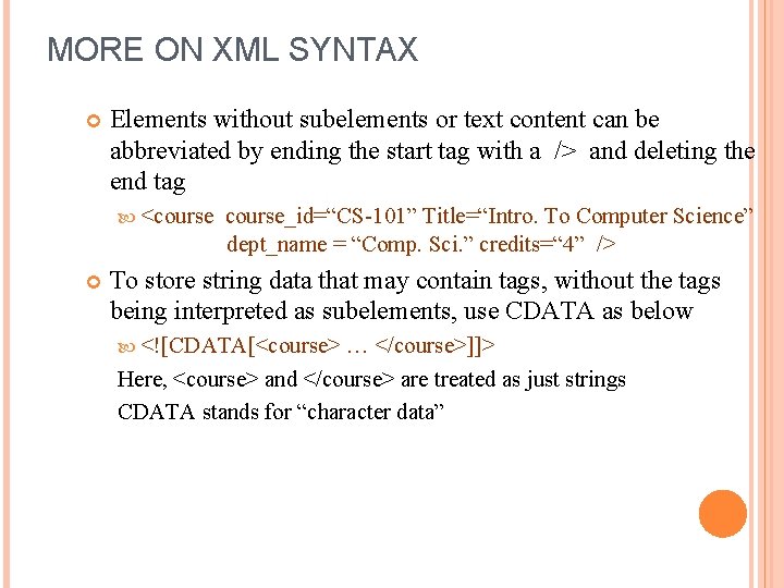 MORE ON XML SYNTAX Elements without subelements or text content can be abbreviated by