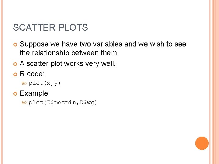 SCATTER PLOTS Suppose we have two variables and we wish to see the relationship