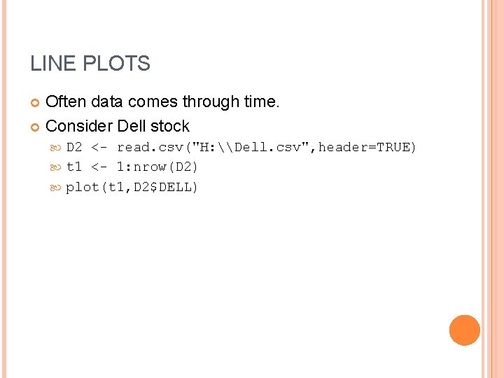 LINE PLOTS Often data comes through time. Consider Dell stock D 2 <- read.