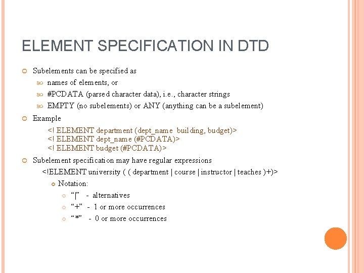 ELEMENT SPECIFICATION IN DTD Subelements can be specified as names of elements, or #PCDATA