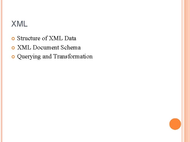 XML Structure of XML Data XML Document Schema Querying and Transformation 