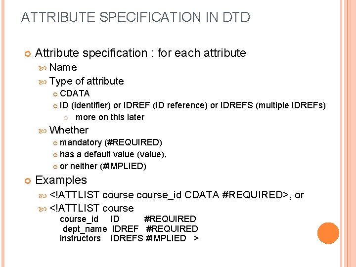 ATTRIBUTE SPECIFICATION IN DTD Attribute specification : for each attribute Name Type of attribute
