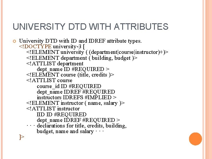 UNIVERSITY DTD WITH ATTRIBUTES University DTD with ID and IDREF attribute types. <!DOCTYPE university-3
