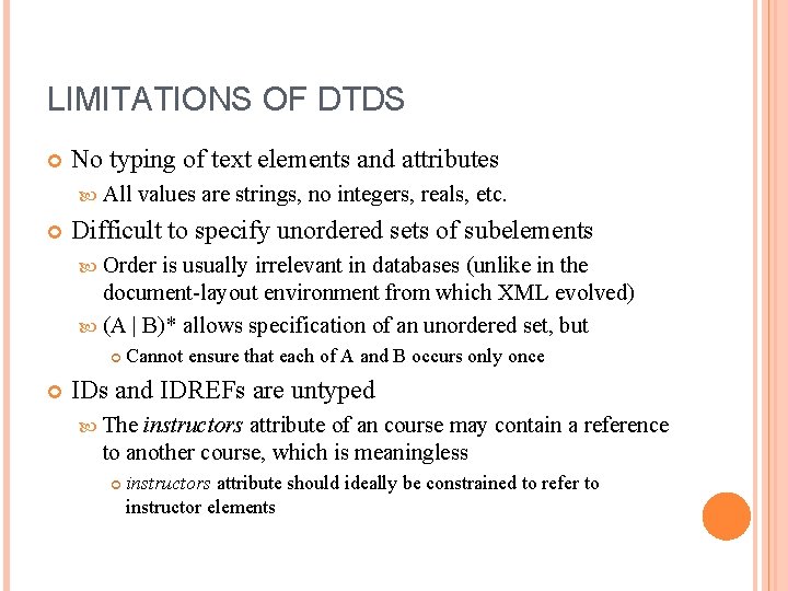 LIMITATIONS OF DTDS No typing of text elements and attributes All values are strings,