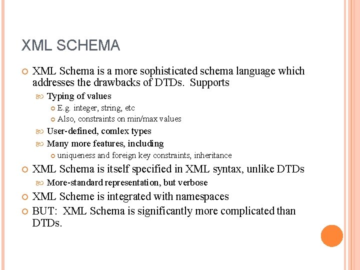 XML SCHEMA XML Schema is a more sophisticated schema language which addresses the drawbacks