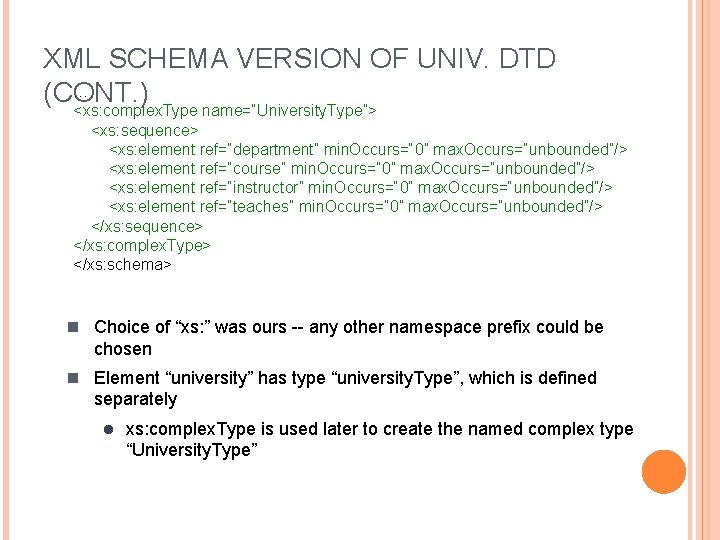 XML SCHEMA VERSION OF UNIV. DTD …. (CONT. ) <xs: complex. Type name=“University. Type”>