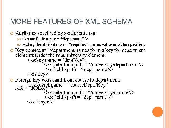 MORE FEATURES OF XML SCHEMA Attributes specified by xs: attribute tag: <xs: attribute name