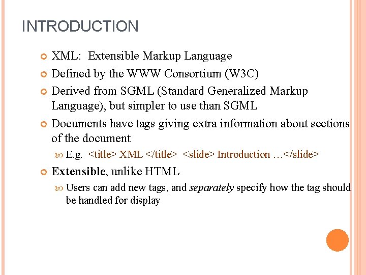INTRODUCTION XML: Extensible Markup Language Defined by the WWW Consortium (W 3 C) Derived