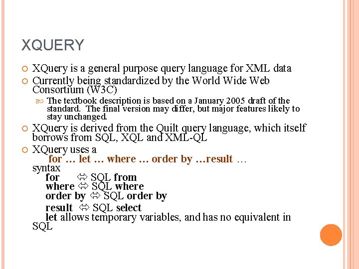 XQUERY XQuery is a general purpose query language for XML data Currently being standardized