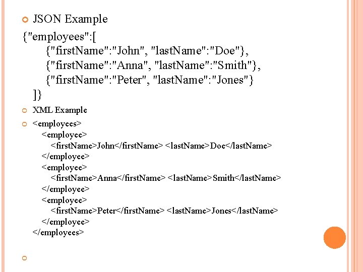 JSON Example {"employees": [ {"first. Name": "John", "last. Name": "Doe"}, {"first. Name": "Anna", "last.
