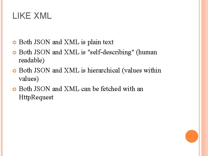 LIKE XML Both JSON and XML is plain text Both JSON and XML is