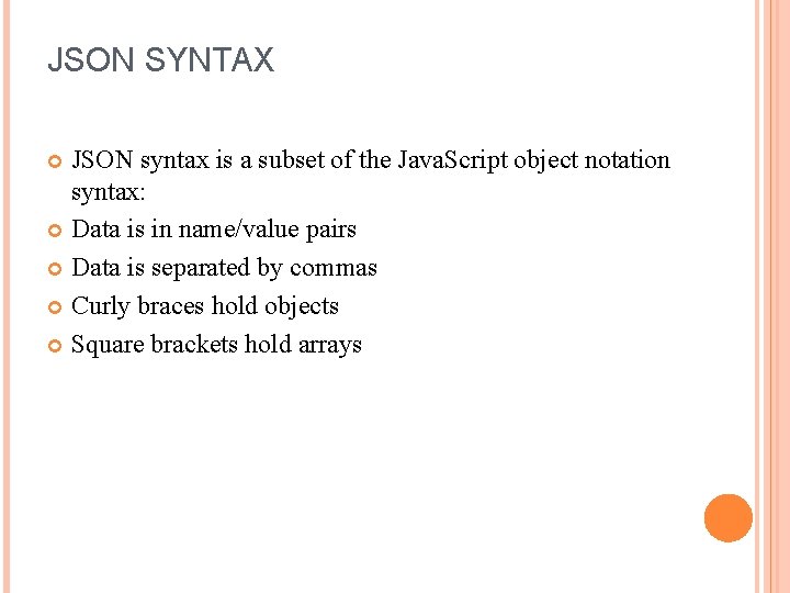 JSON SYNTAX JSON syntax is a subset of the Java. Script object notation syntax: