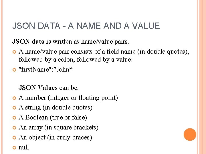 JSON DATA - A NAME AND A VALUE JSON data is written as name/value