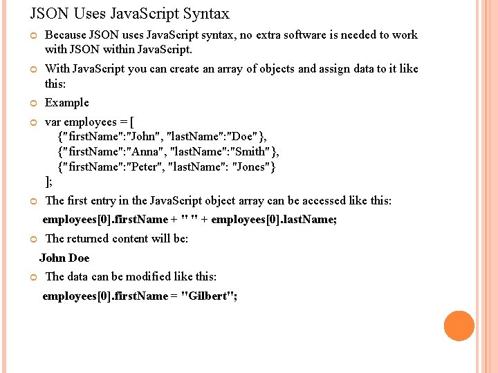 JSON Uses Java. Script Syntax Because JSON uses Java. Script syntax, no extra software