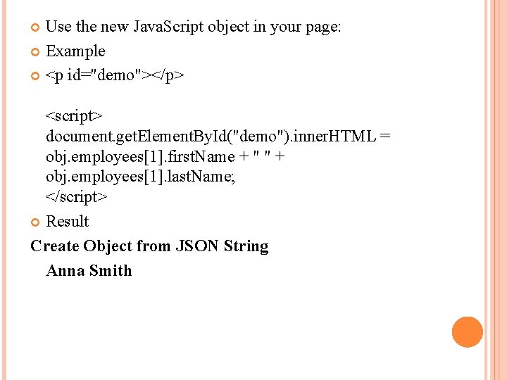 Use the new Java. Script object in your page: Example <p id="demo"></p> <script> document.
