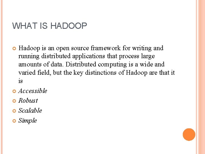 WHAT IS HADOOP Hadoop is an open source framework for writing and running distributed