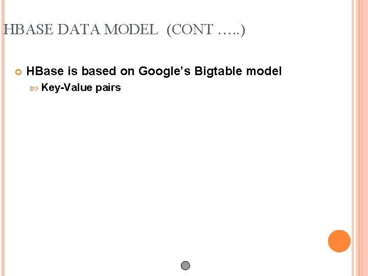 HBASE DATA MODEL (CONT …. . ) HBase is based on Google’s Bigtable model