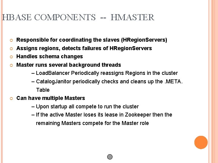 HBASE COMPONENTS -- HMASTER Responsible for coordinating the slaves (HRegion. Servers) Assigns regions, detects