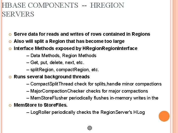 HBASE COMPONENTS -- HREGION SERVERS Serve data for reads and writes of rows contained