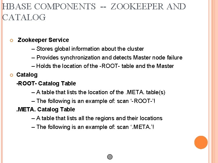 HBASE COMPONENTS -- ZOOKEEPER AND CATALOG Zookeeper Service – Stores global information about the