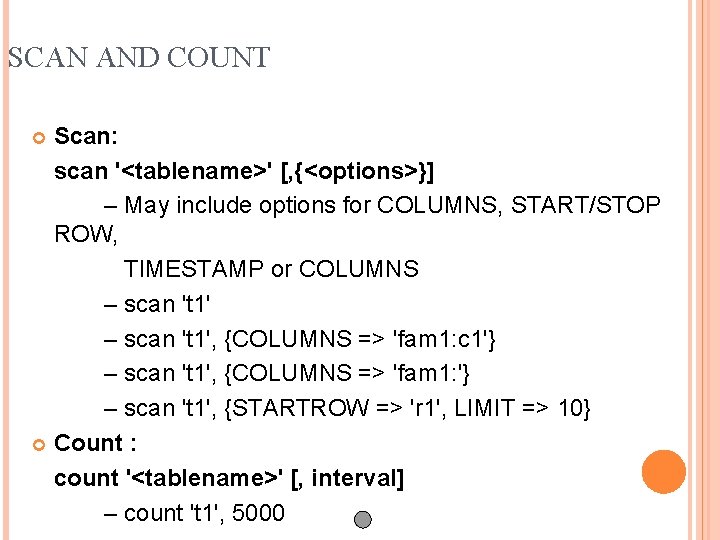 SCAN AND COUNT Scan: scan '<tablename>' [, {<options>}] – May include options for COLUMNS,