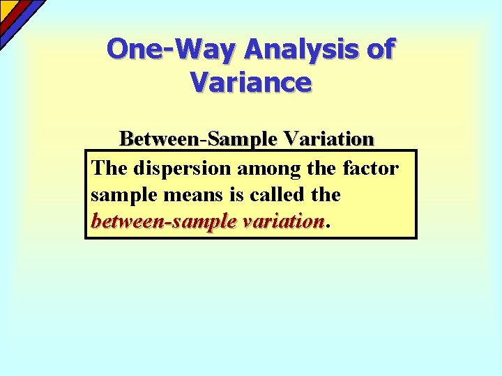One-Way Analysis of Variance Between-Sample Variation The dispersion among the factor sample means is One-Way Analysis of Variance Between-Sample Variation The dispersion among the factor sample means is