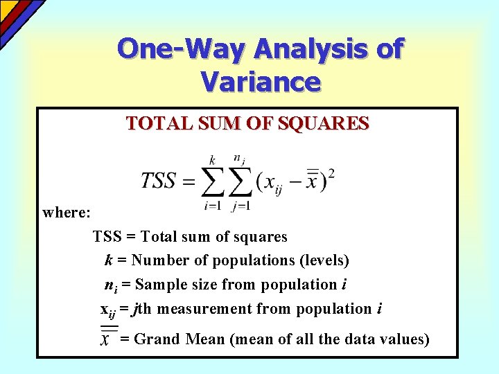 One-Way Analysis of Variance TOTAL SUM OF SQUARES where: TSS = Total sum of One-Way Analysis of Variance TOTAL SUM OF SQUARES where: TSS = Total sum of