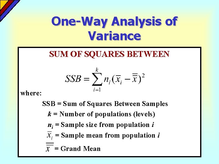 One-Way Analysis of Variance SUM OF SQUARES BETWEEN where: SSB = Sum of Squares One-Way Analysis of Variance SUM OF SQUARES BETWEEN where: SSB = Sum of Squares