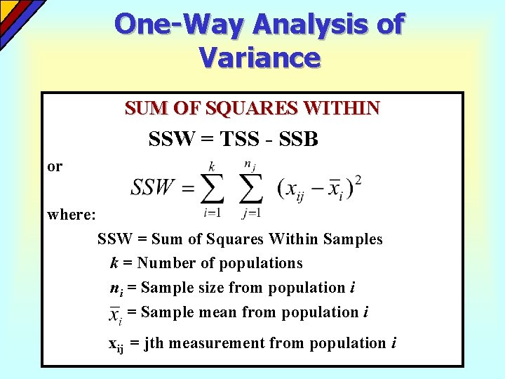 One-Way Analysis of Variance SUM OF SQUARES WITHIN SSW = TSS - SSB or One-Way Analysis of Variance SUM OF SQUARES WITHIN SSW = TSS - SSB or