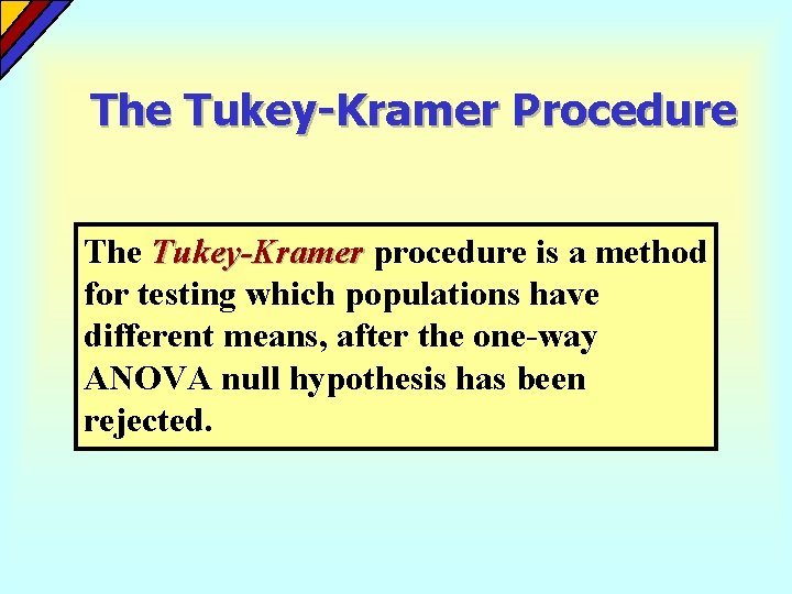 The Tukey-Kramer Procedure The Tukey-Kramer procedure is a method for testing which populations have The Tukey-Kramer Procedure The Tukey-Kramer procedure is a method for testing which populations have