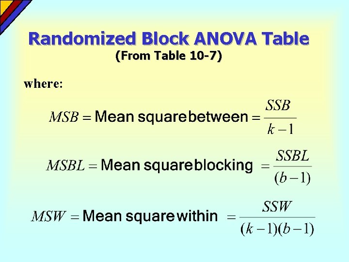 Randomized Block ANOVA Table (From Table 10 -7) where: Randomized Block ANOVA Table (From Table 10 -7) where: