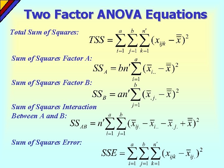 Two Factor ANOVA Equations Total Sum of Squares: Sum of Squares Factor A: Sum Two Factor ANOVA Equations Total Sum of Squares: Sum of Squares Factor A: Sum