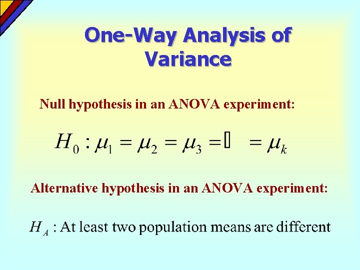 One-Way Analysis of Variance Null hypothesis in an ANOVA experiment: Alternative hypothesis in an One-Way Analysis of Variance Null hypothesis in an ANOVA experiment: Alternative hypothesis in an